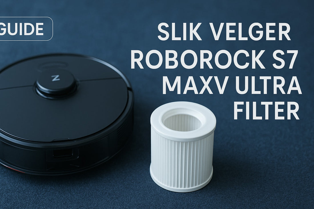 Guide: Slik Velger Du Riktig Roborock S7 MaxV Ultra Filter 2026