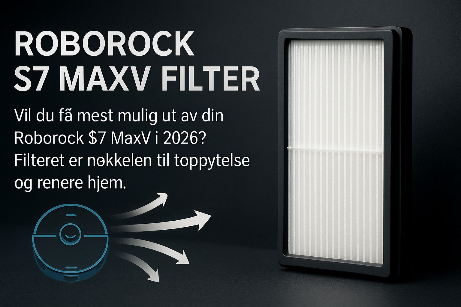 Roborock S7 MaxV Filter Guide: Slik Får Du Best Resultat 2026