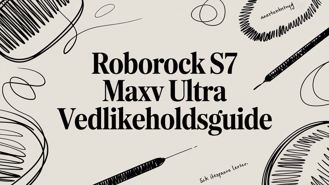 Din komplette guide til Roborock S7 MaxV Ultra