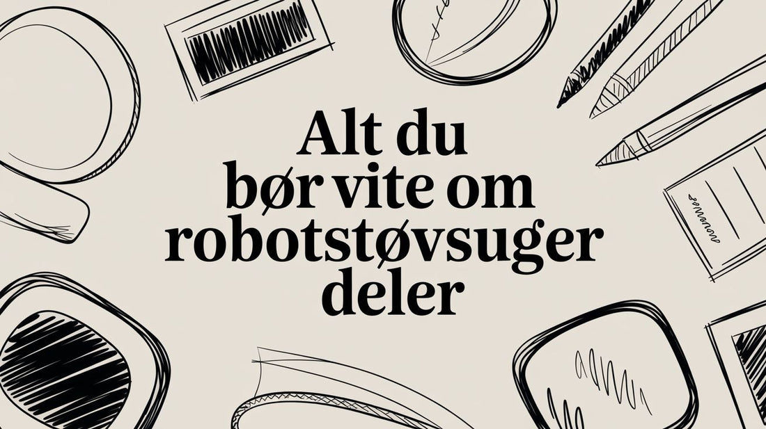 Alt du bør vite om robotstøvsuger deler