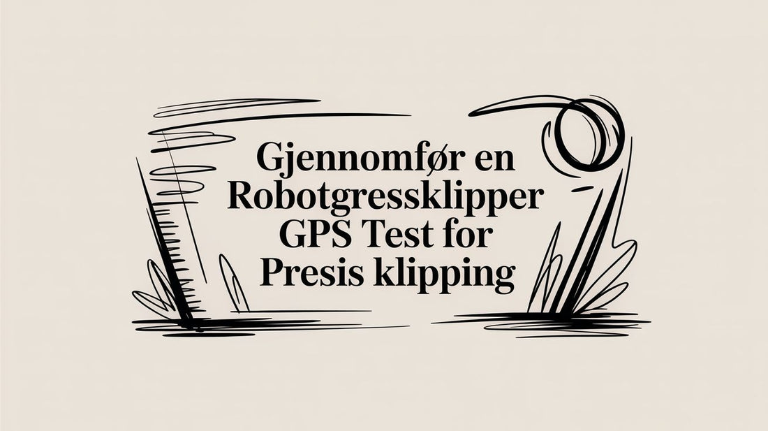 Gjennomfør en robotgressklipper GPS test for presis klipping