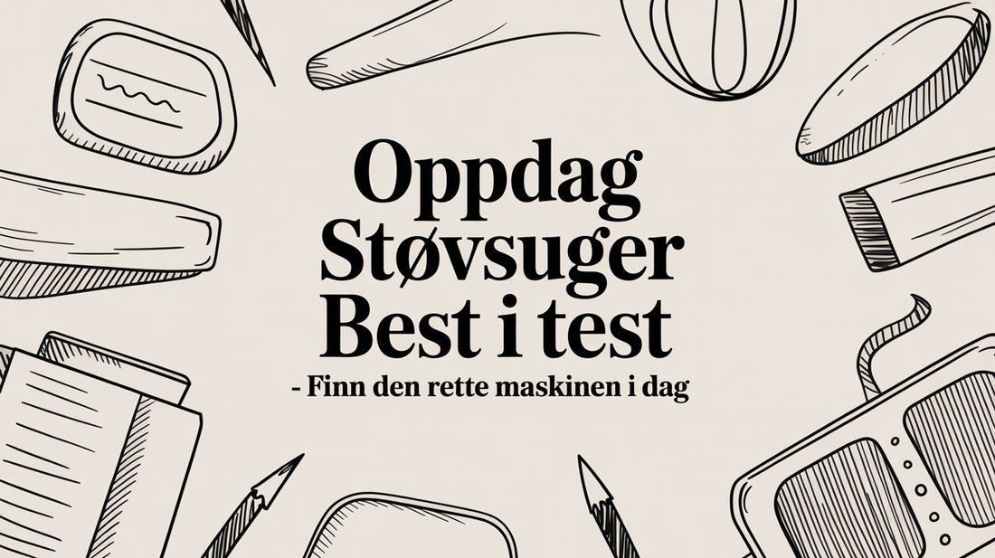 Oppdag støvsuger best i test – finn den rette maskinen i dag